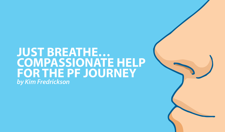 Just breathe, passionate help for the PF journey
